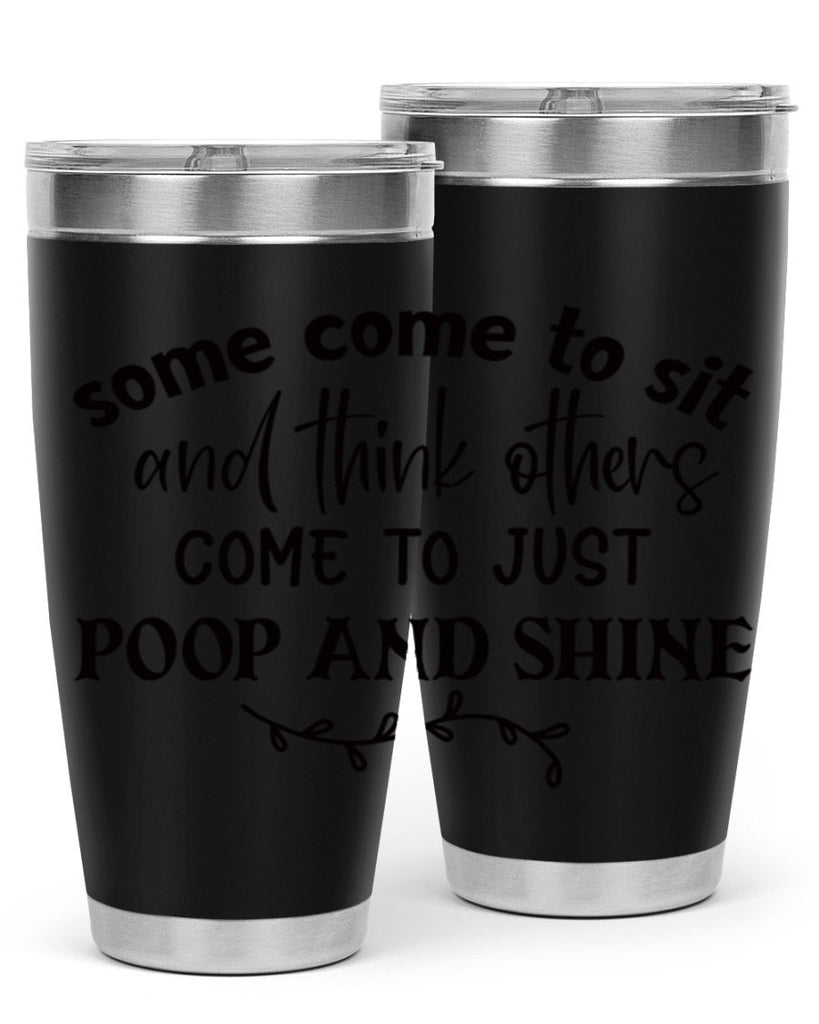 some come to sit and think others come to just poop and shine 57#- bathroom- Tumbler