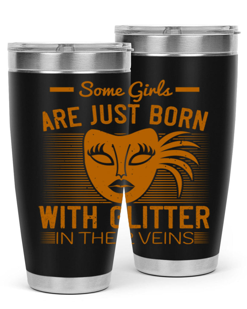 some girls are just born with glitter in their veins 37#- mardi gras- Tumbler