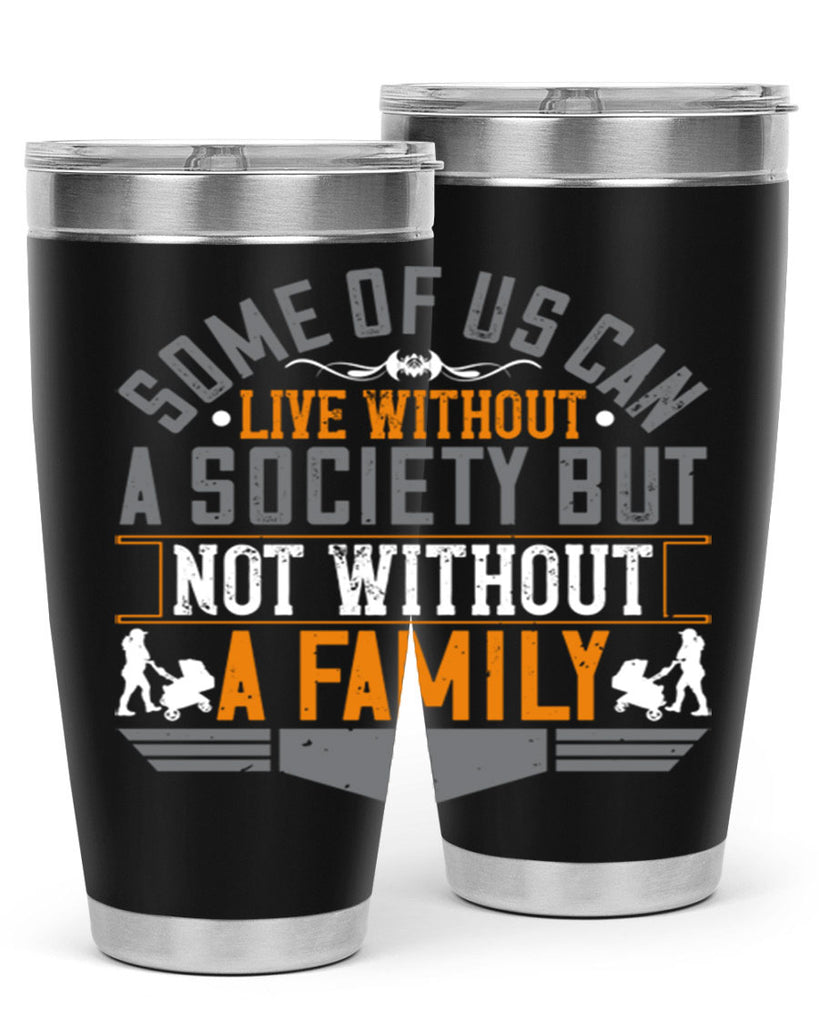 some of us can live without a society but not without a family 22#- Parents Day- Tumbler