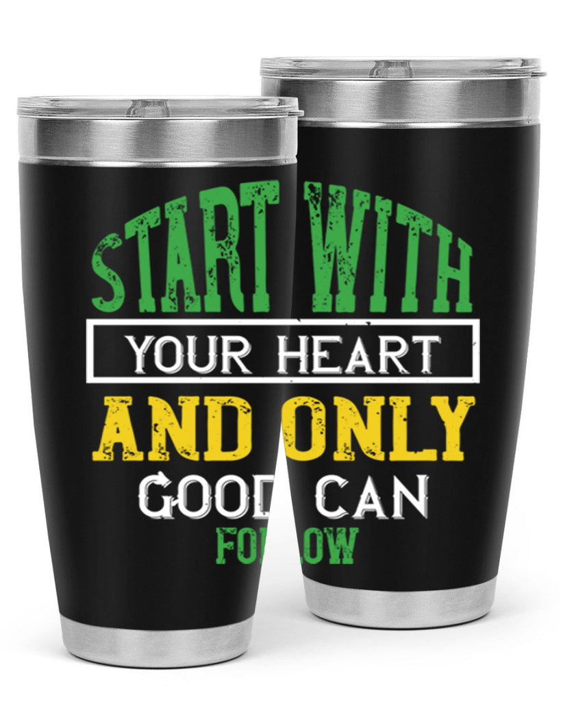 start with your heart and only good can follow 23#- vegan- Tumbler