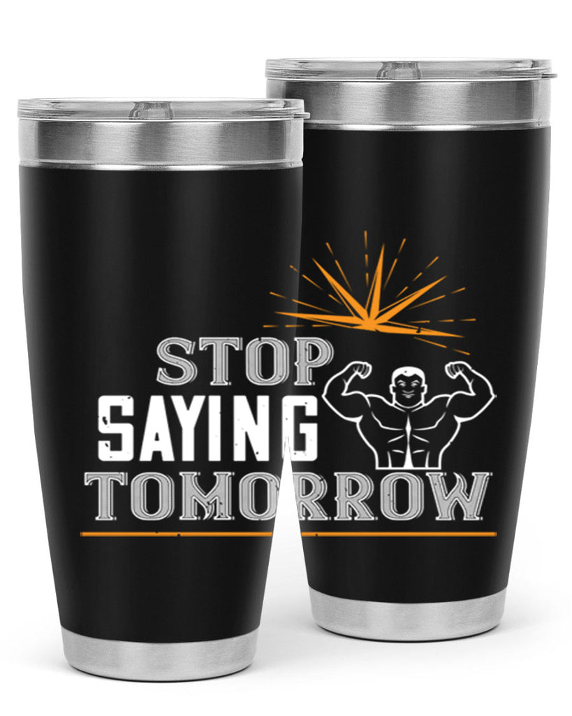 stop saying tomorrow 3#- gym- Tumbler