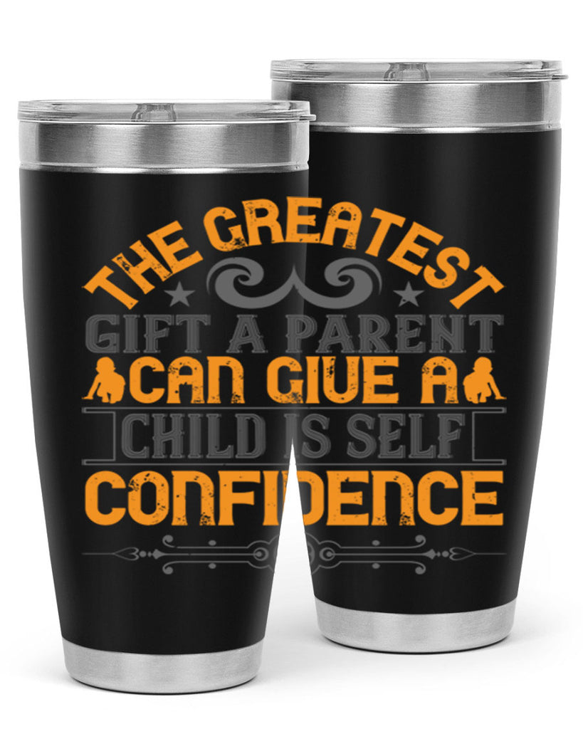 the greatest gift a parent can give a child is selfconfidence 19#- Parents Day- Tumbler