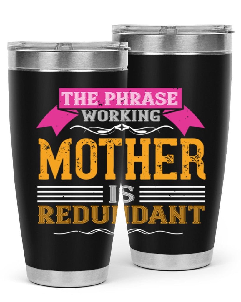 the phrase ’working mother’ is redundant 46#- mom- Tumbler