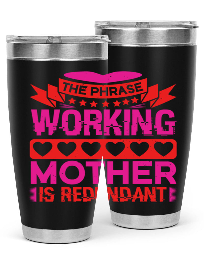 the phrase working mother is redundant 22#- mothers day- Tumbler