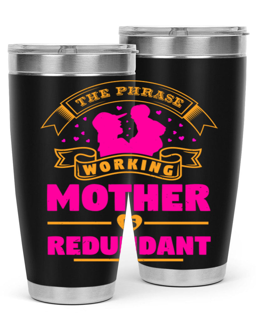 the phrase working mother is redundant 24#- mothers day- Tumbler