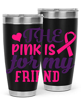 the pink is for my friend Style 2#- breast cancer- Tumbler
