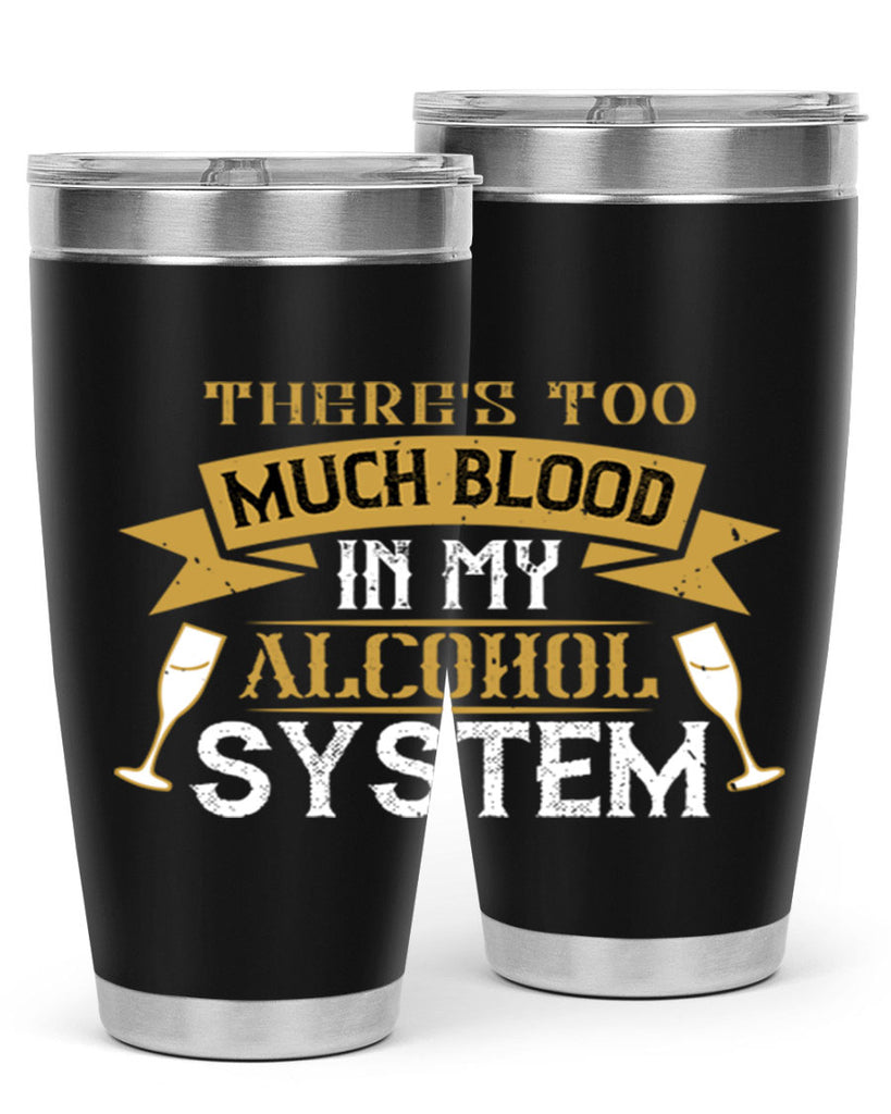 theres too much blood in my alcohol system 24#- drinking- Tumbler