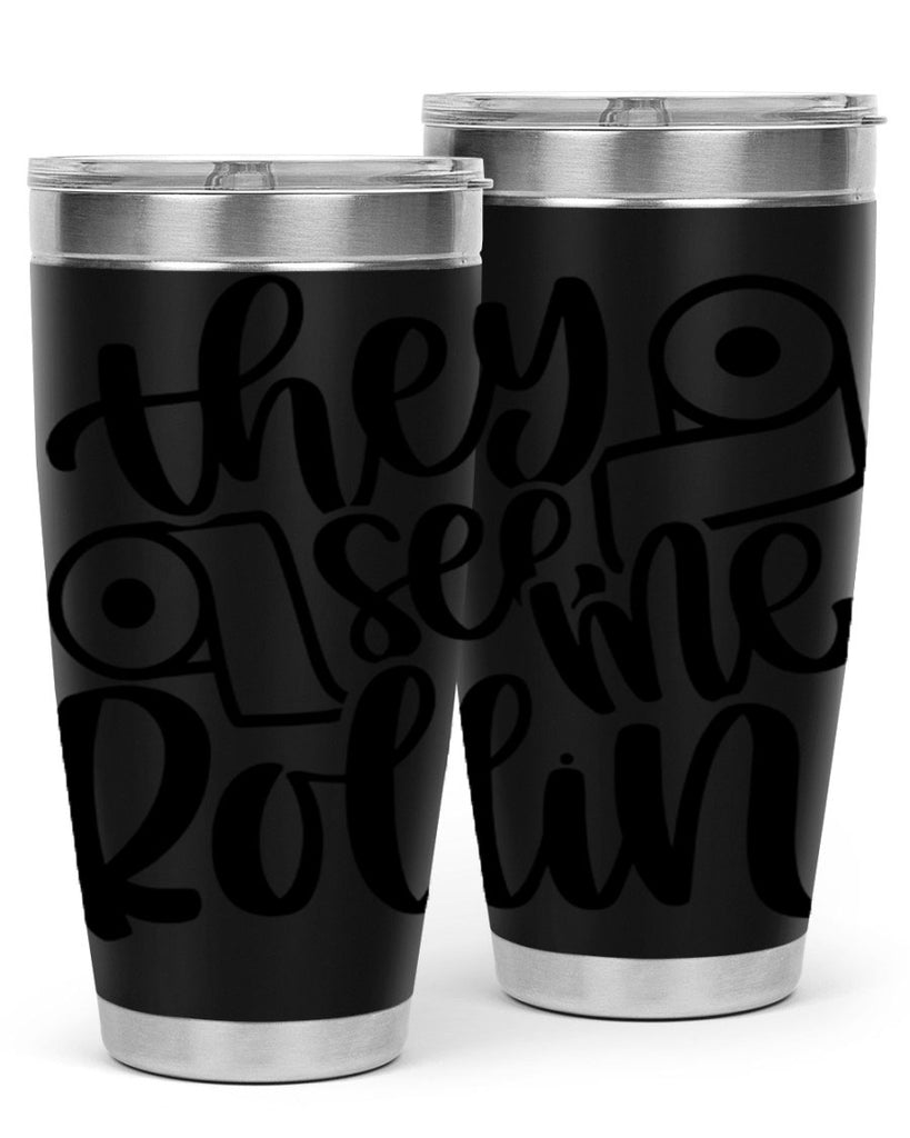 they see me rollin 10#- bathroom- Tumbler