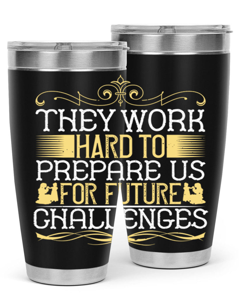 they work hard to prepare us for future challenges 14#- Parents Day- Tumbler