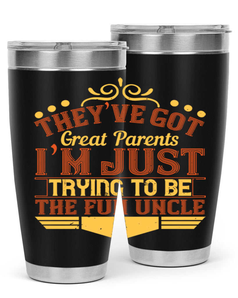 they’ve got great parents i’m just trying to be the fun uncle 12#- Parents Day- Tumbler