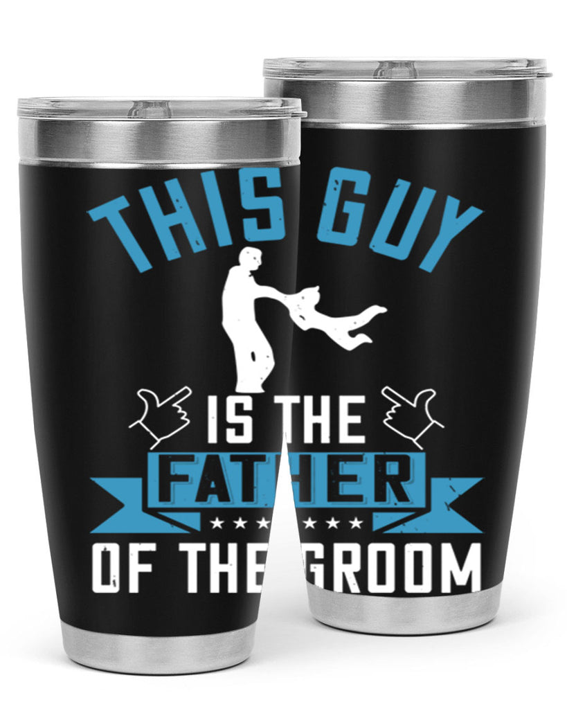 this guy is the father of the groom 158#- fathers day- Tumbler