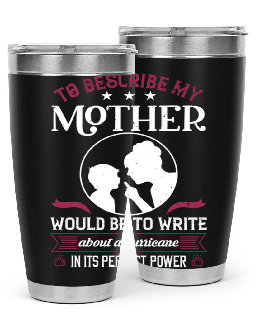 to describe my mother 19#- mothers day- Tumbler