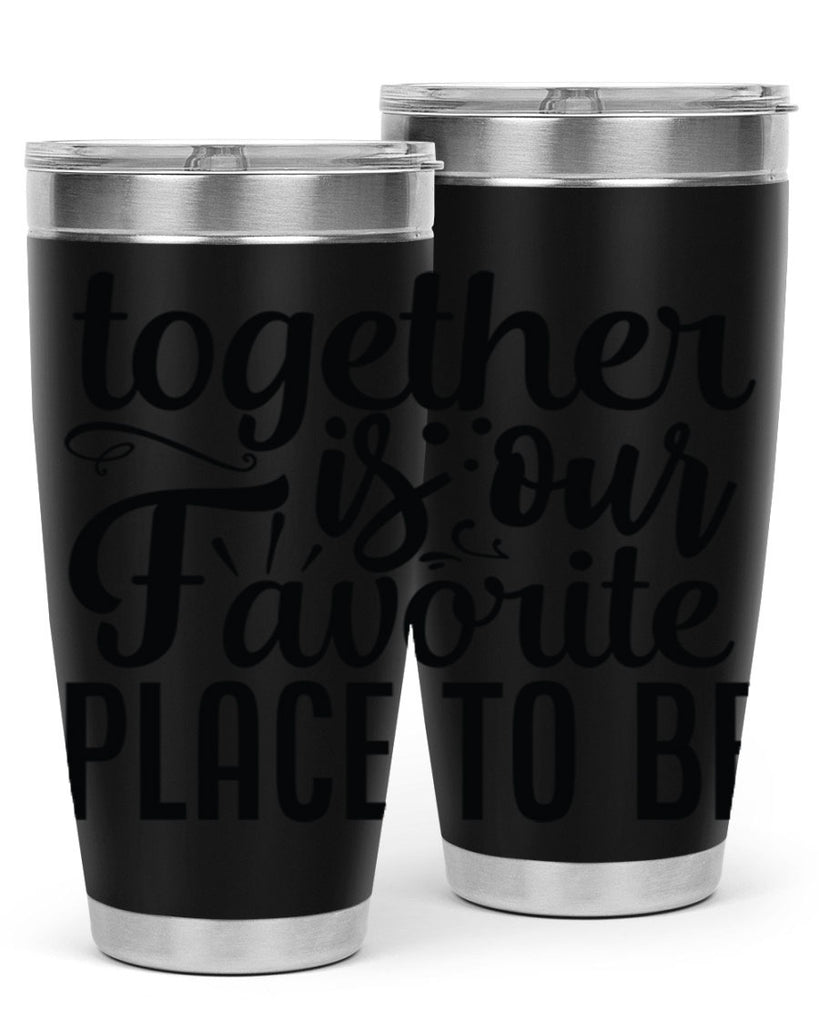 together is our favorite place to be 18#- family- Tumbler