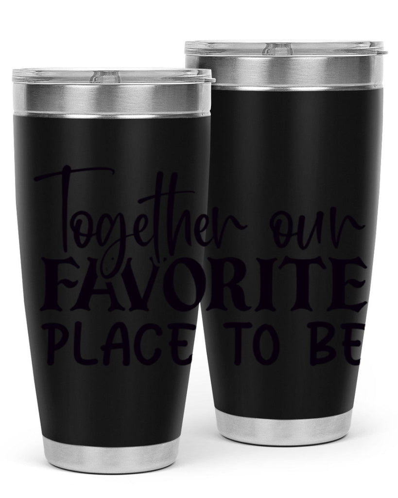 together our favorite place to be 49#- home- Tumbler