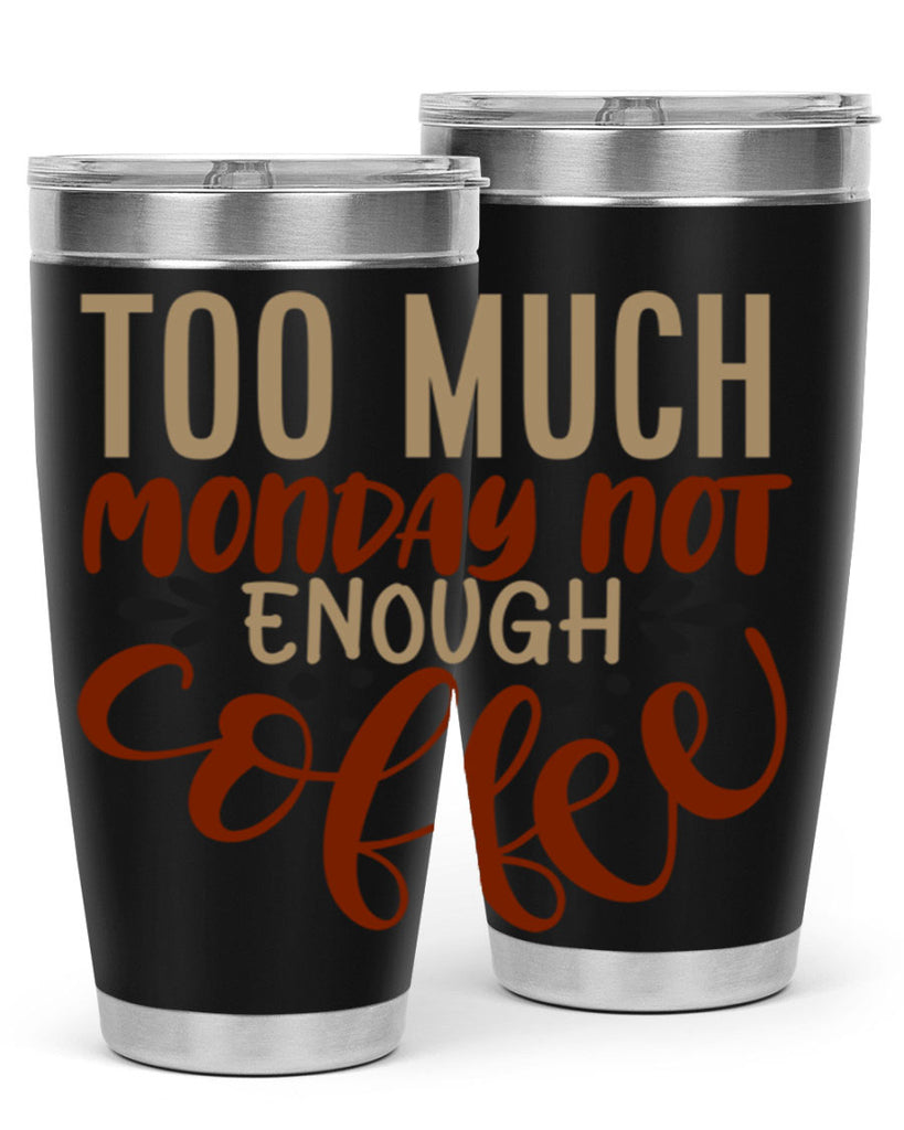too much monday not enough coffee 198#- coffee- Tumbler