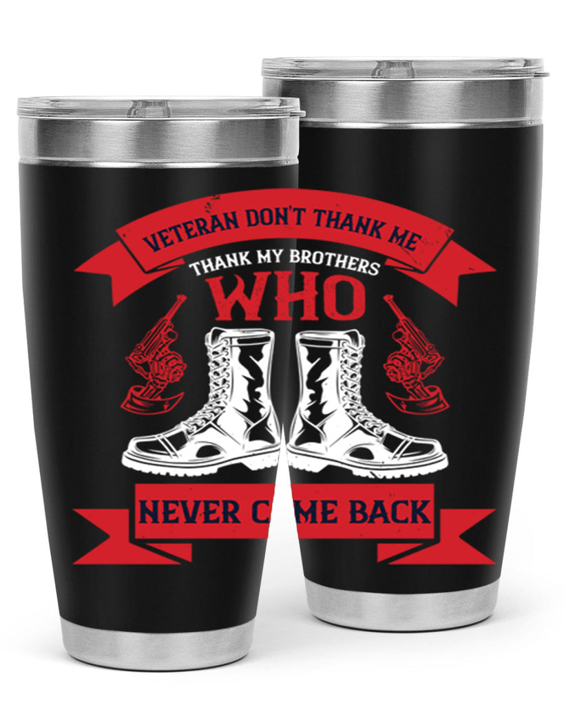 veteran dont thank me thank my brothes who never back 10#- Veterns Day- Tumbler