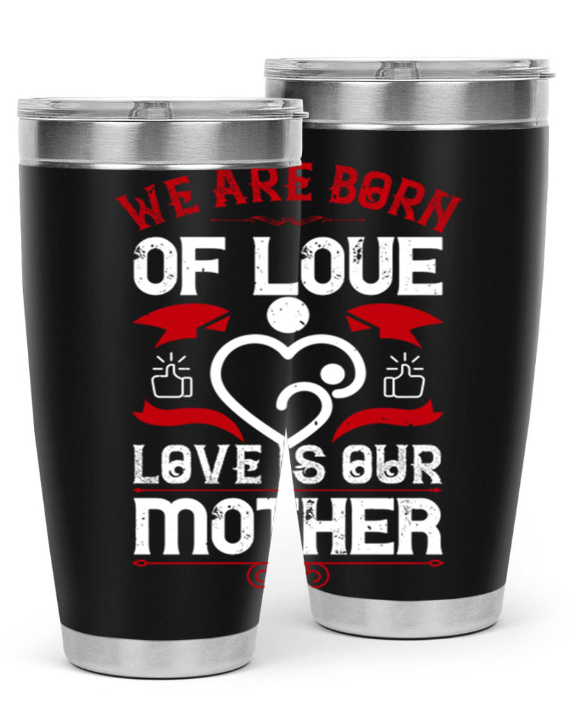 we are born of love 17#- mothers day- Tumbler