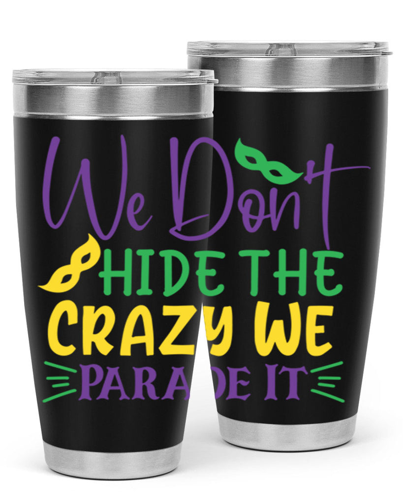 we dont hide the crazy we parade it 72#- mardi gras- Tumbler
