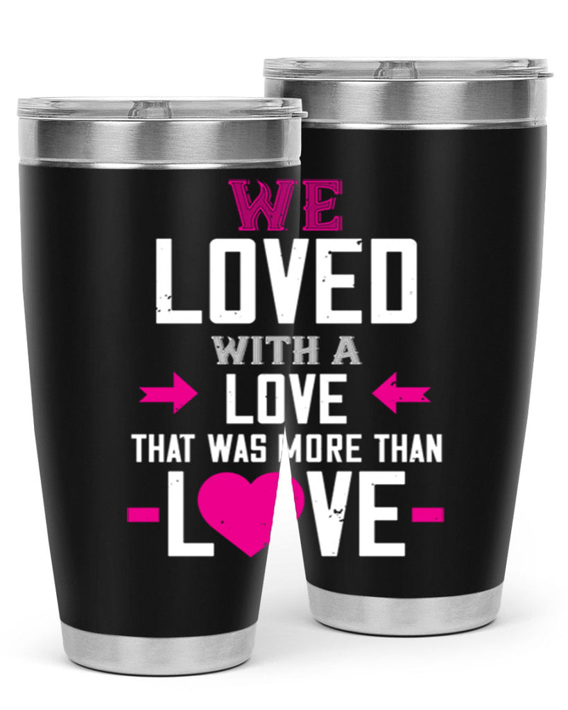 we loved with a love that was more than love 5#- valentines day- Tumbler