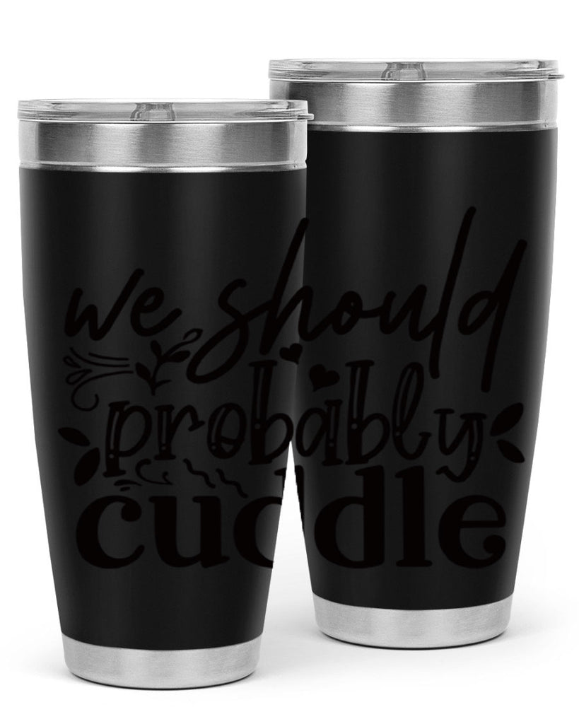 we should probably cuddle 93#- home- Tumbler