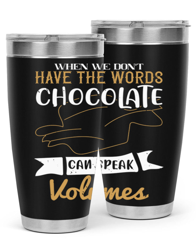 when we dont have the words chocolate can speak volumes 10#- chocolate- Tumbler