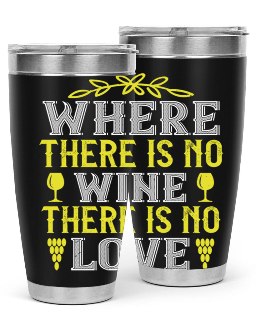 where there is no wine there is no love 220#- wine- Tumbler