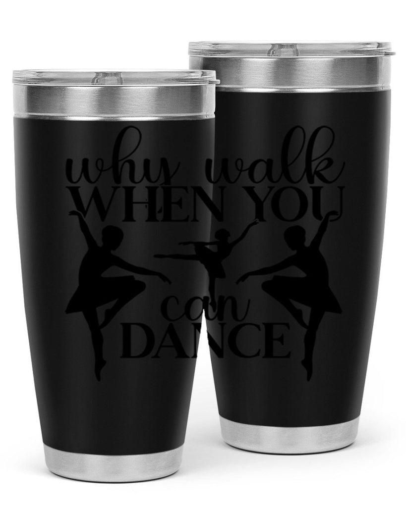 why walk when you can dance94#- ballet- Tumbler