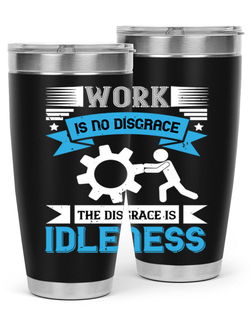 work is no disgrace the disgrace is idleness 17#- labor day- Tumbler
