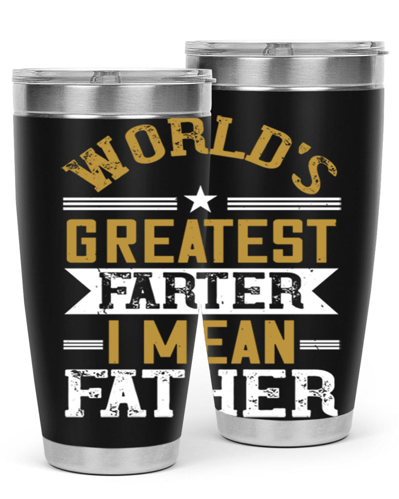 world’s greatest farter i mean my father 139#- fathers day- Tumbler