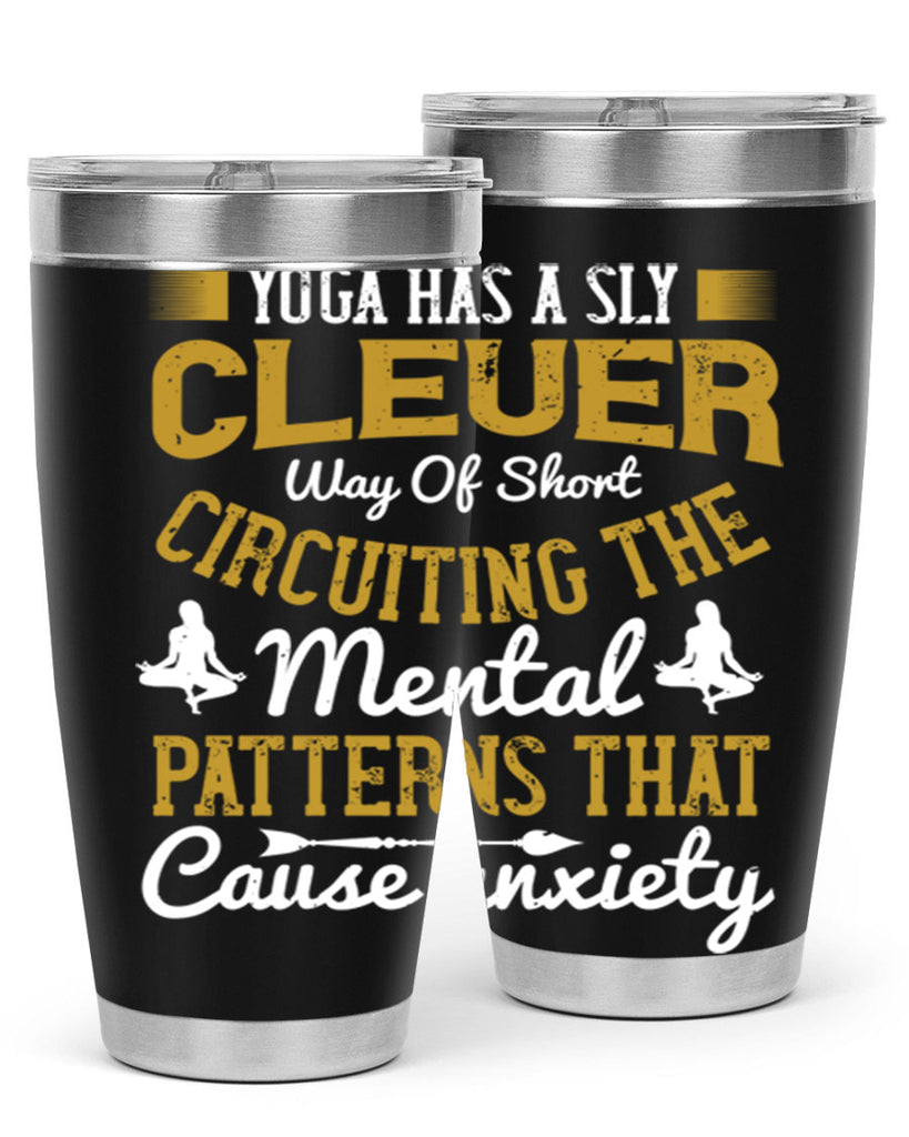 yoga has a sly clever way of short circuiting the mental patterns that cause anxiety 30#- yoga- Tumbler