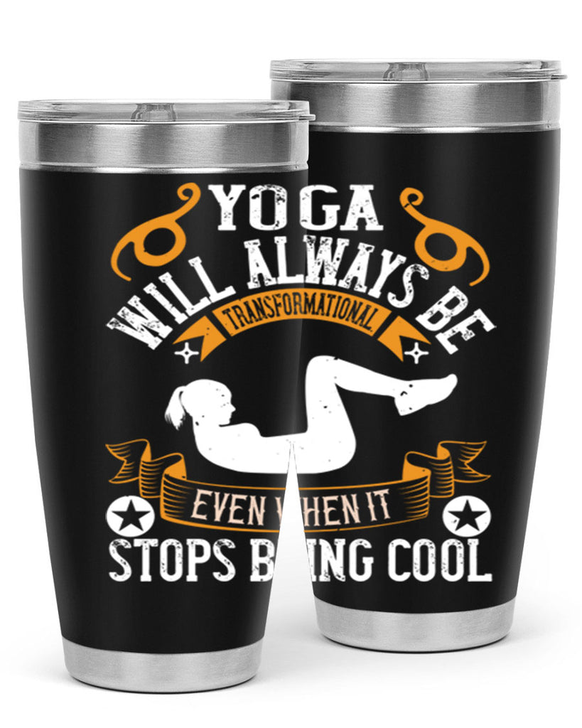 yoga will always be transformational even when it stops being cool 4#- yoga- Tumbler