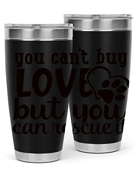 you cant buy love but you can rescue it Style 54#- dog- Tumbler