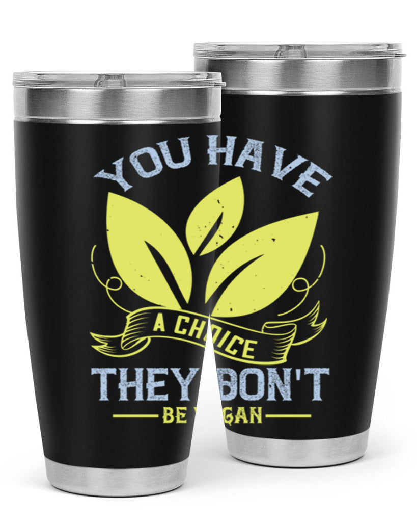 you have a choicethey dont be vegan 1#- vegan- Tumbler