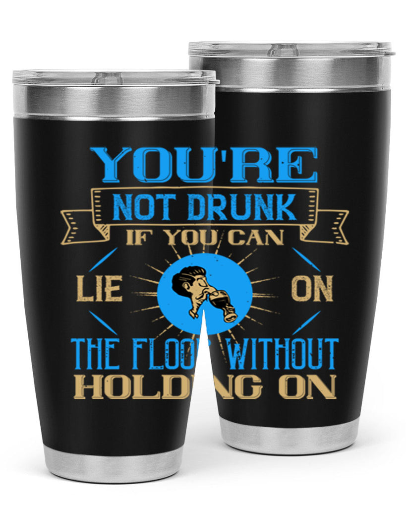 youre not drunk if you can lie on the floor without holding on 13#- drinking- Tumbler