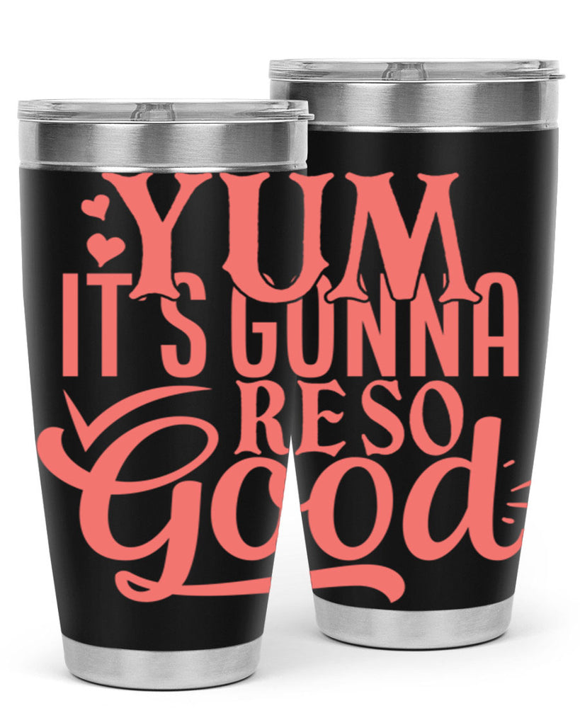 yum its gonna re so good 7#- kitchen- Tumbler