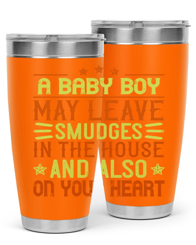 A baby boy may leave smudges in the house and also on your heart Style 150#- baby- tumbler