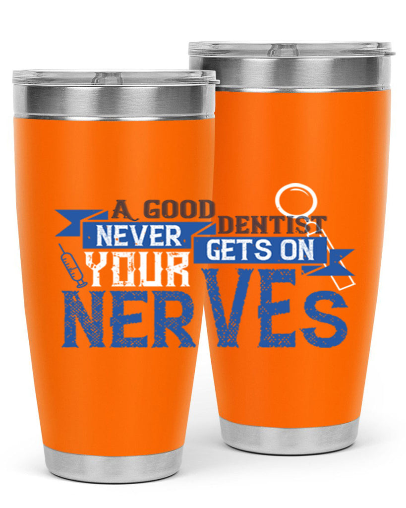 A good dentist never gets on your nerves Style 17#- dentist- tumbler