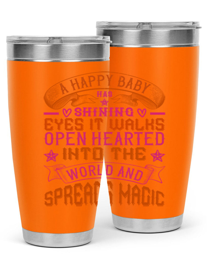 A happy baby has shining eyes It walks open hearted into the world and spreads magic Style 134#- baby- tumbler