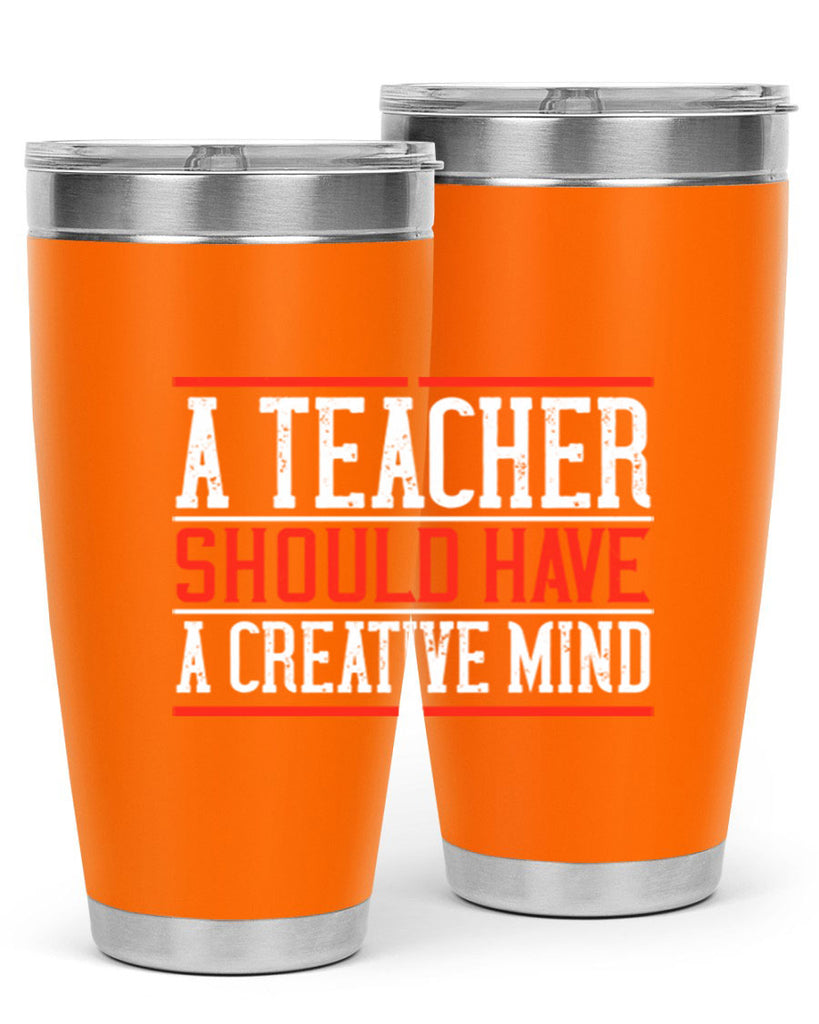 A teacher should have a creative mind Style 109#- teacher- tumbler