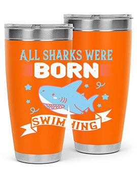 All sharks were born swimming Style 98#- shark  fish- Tumbler