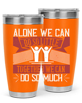 Alone we can do so little together we can do so much Style 37#- volunteer- Tumbler
