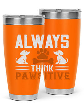 Always Think Pawsitive Style 133#- dog- Tumbler