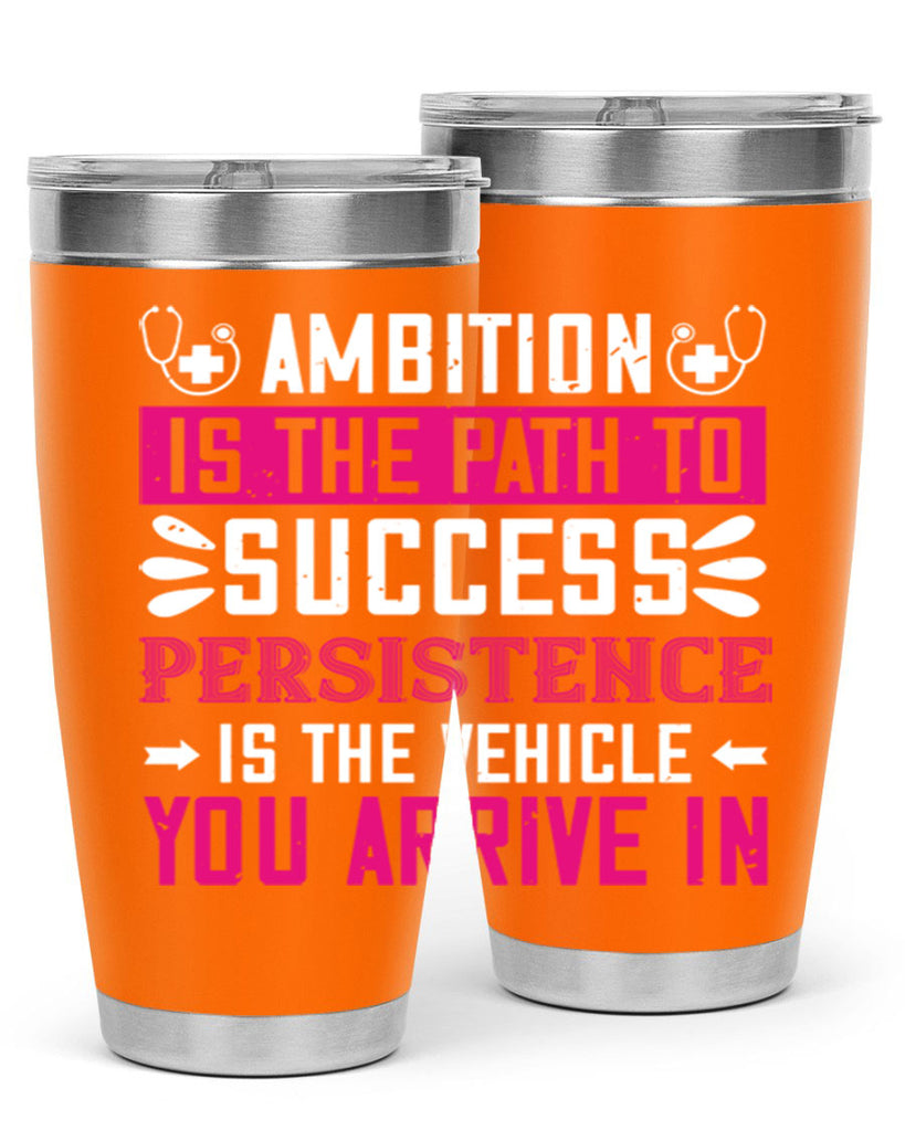Ambition is the path to success persistence is the vehicle you arrive in Style 230#- nurse- tumbler