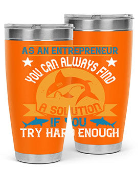 As an entrepreneur you can always find a solution if you try hard enough Style 96#- shark  fish- Tumbler