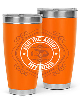 Ask Me About My Dog Style 130#- dog- Tumbler