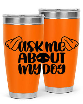 Ask Me About My Dog Style 35#- dog- Tumbler