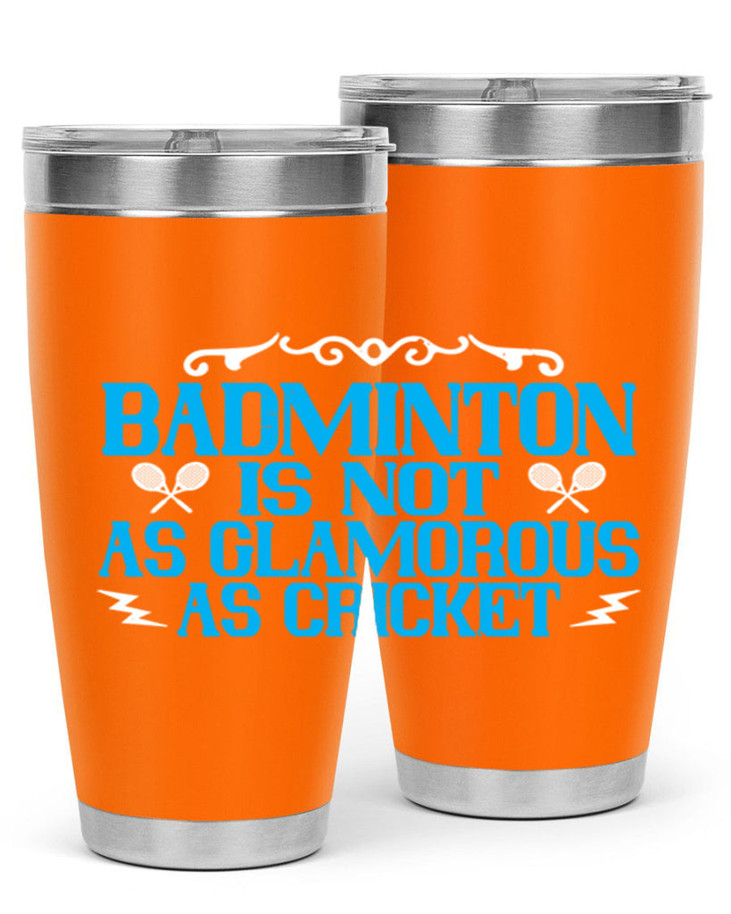 Badminton is not as glamorous as cricket 2354#- badminton- Tumbler