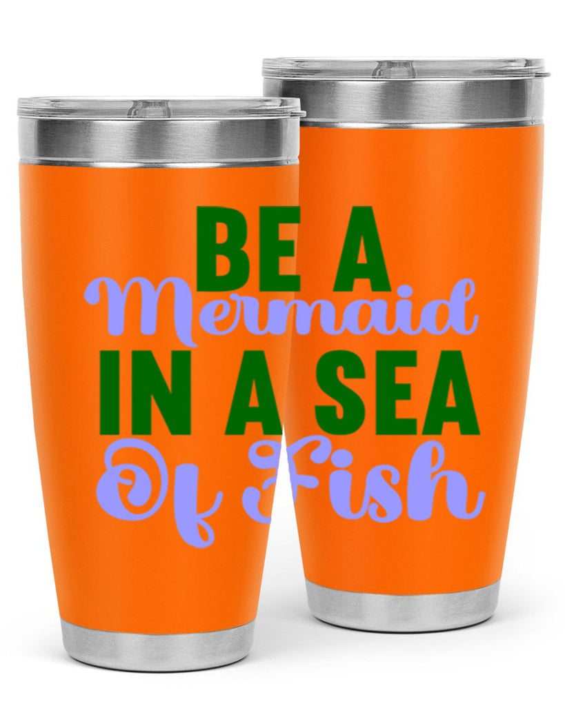 Be A Mermaid In A Sea Of Fish 50#- mermaid- Tumbler