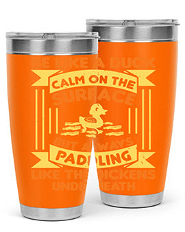 Be like a duck Style 17#- duck- Tumbler