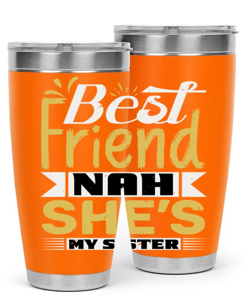 Best friend Nah She’s my sister Style 11#- Best Friend- Tumbler